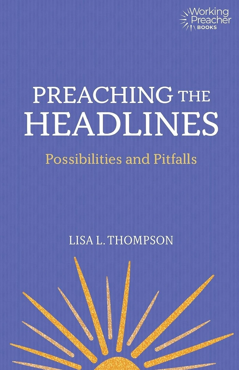 Preaching the Headlines: Possibilities and Pitfalls