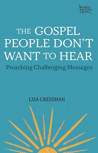 The Gospel People Don't Want to Hear: Preaching Challenging Messages