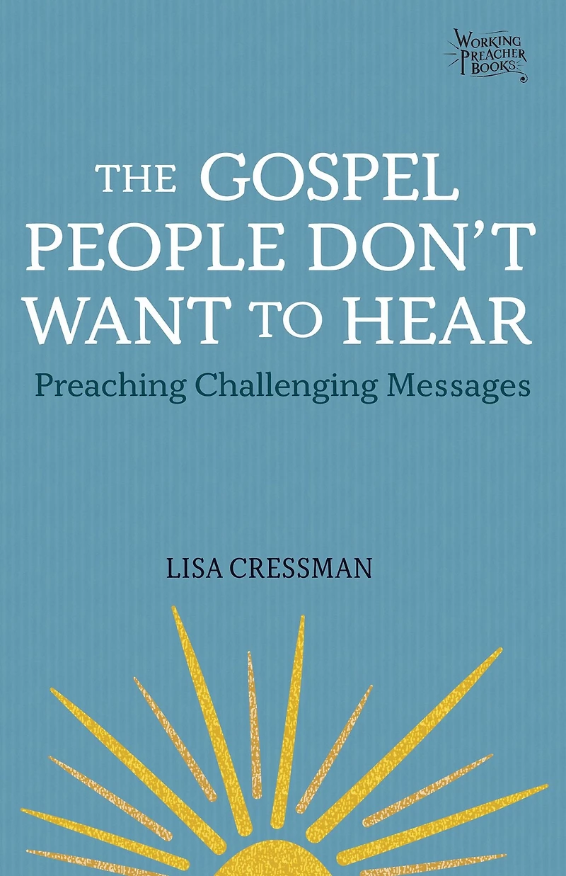 The Gospel People Don't Want to Hear: Preaching Challenging Messages