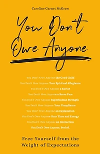 You Don't Owe Anyone: Free Yourself from the Weight of Expectations