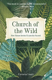 Church of the Wild: How Nature Invites Us into Sacred