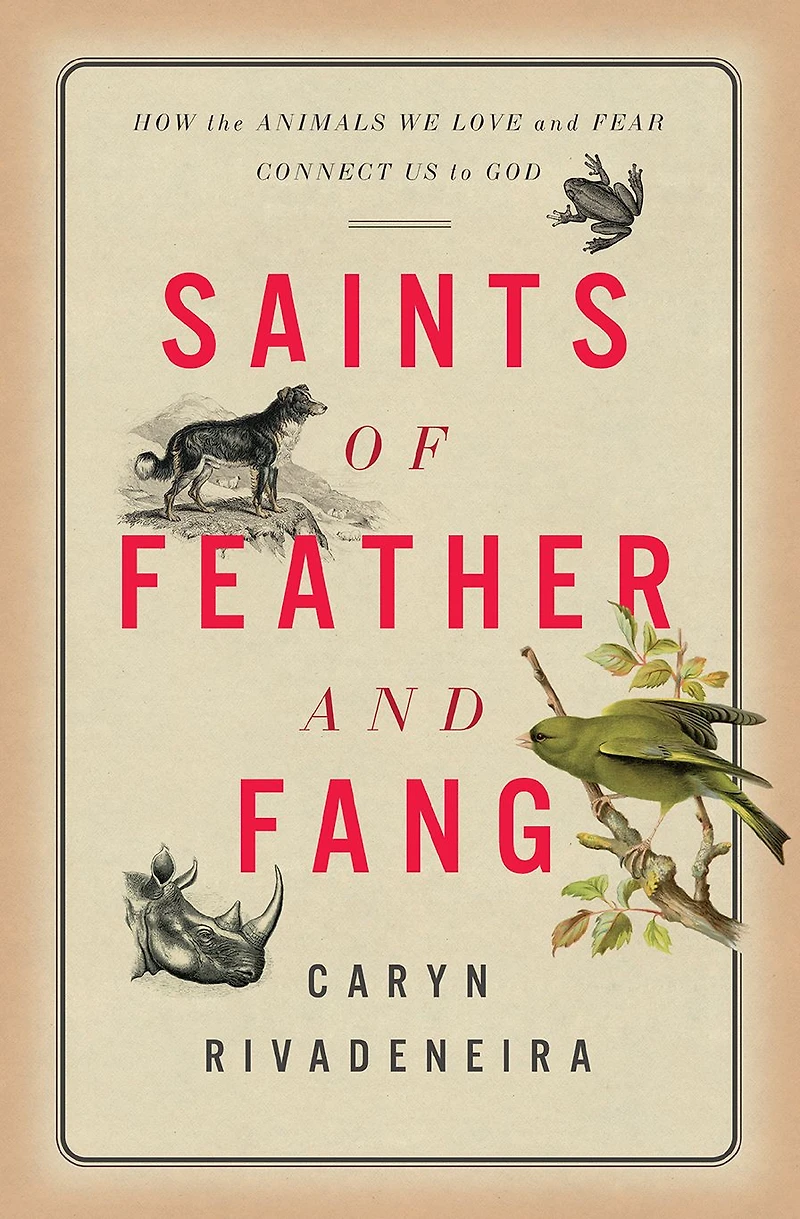 Saints of Feather and Fang: How the Animals We Love Fear Connect Us to God