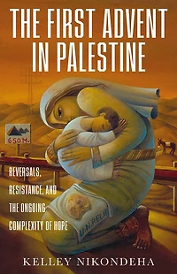 the First Advent Palestine: Reversals, Resistance, and Ongoing Complexity of Hope