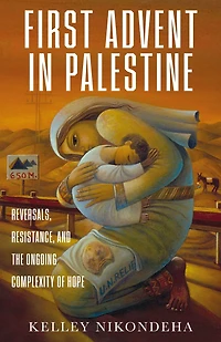 the First Advent Palestine: Reversals, Resistance, and Ongoing Complexity of Hope