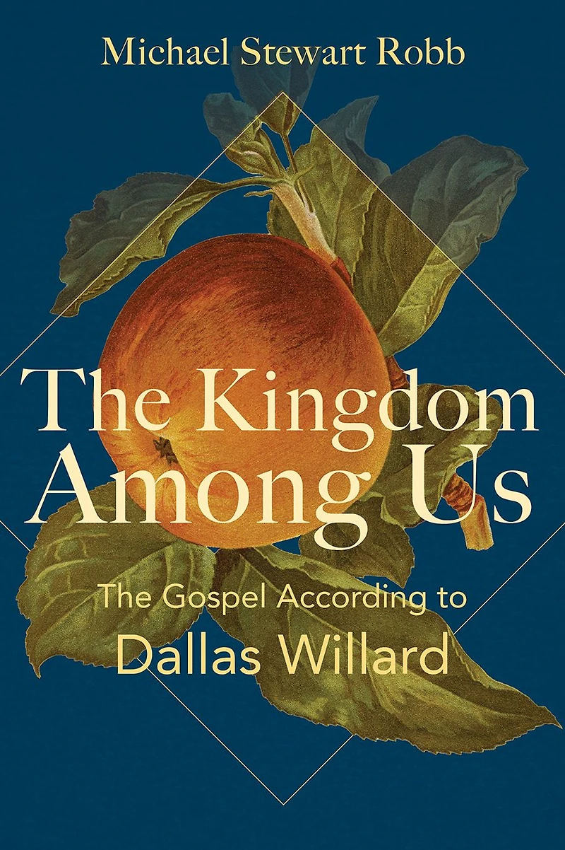 The Kingdom Among Us: Gospel According to Dallas Willard