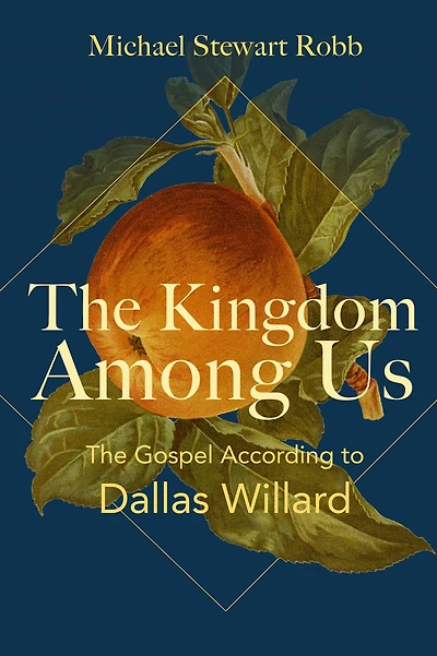 The Kingdom Among Us: Gospel According to Dallas Willard