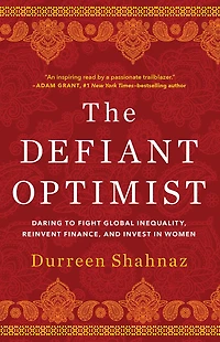 The Defiant Optimist: Daring to Fight Global Inequality, Reinvent Finance, and Invest Women
