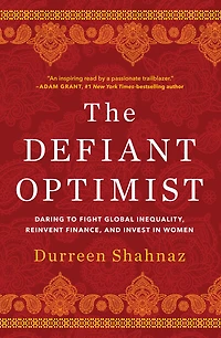 The Defiant Optimist: Daring to Fight Global Inequality, Reinvent Finance, and Invest Women