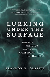 Lurking Under the Surface: Horror, Religion, and Questions that Haunt Us