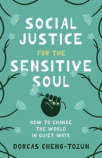 Social Justice for the Sensitive Soul: How to Change World Quiet Ways