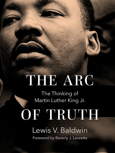 The Arc of Truth: Thinking Martin Luther King Jr.