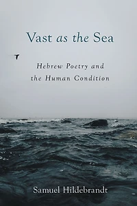 Vast as the Sea: Hebrew Poetry and Human Condition