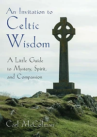 An Invitation to Celtic Wisdom: A Little Guide Mystery, Spirit, and Compassion