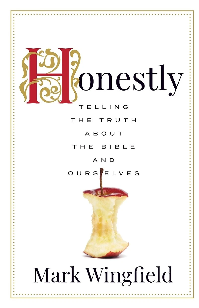 Honestly: Telling the Truth about Bible and Ourselves