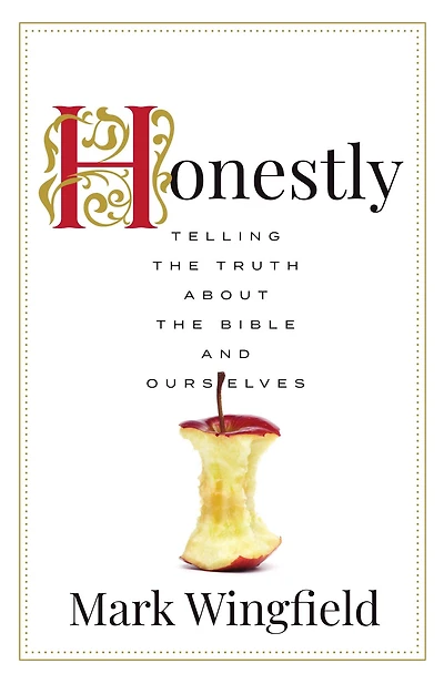 Honestly: Telling the Truth about Bible and Ourselves