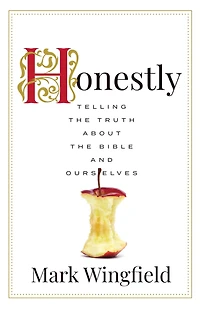 Honestly: Telling the Truth about Bible and Ourselves