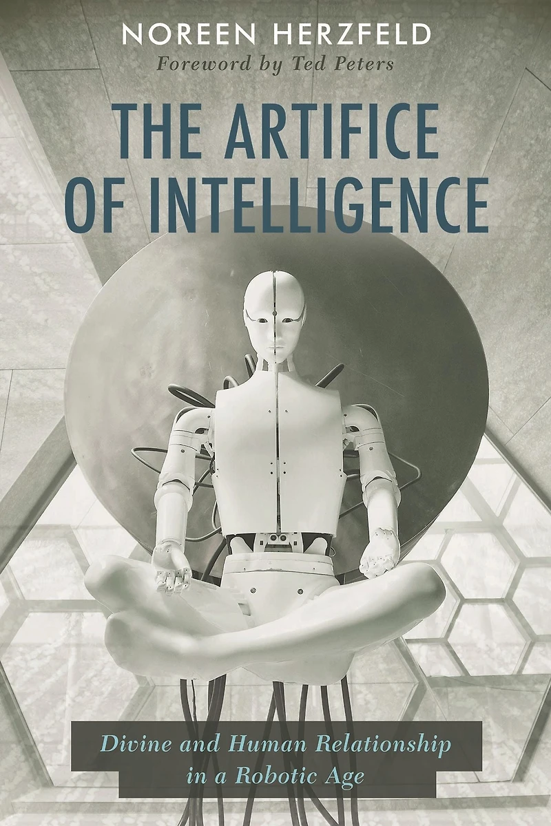 The Artifice of Intelligence: Divine and Human Relationship a Robotic Age