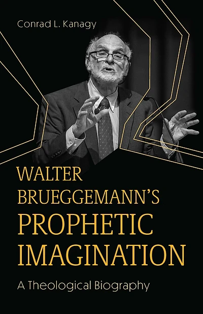 Walter Brueggemann's Prophetic Imagination: A Theological Biography