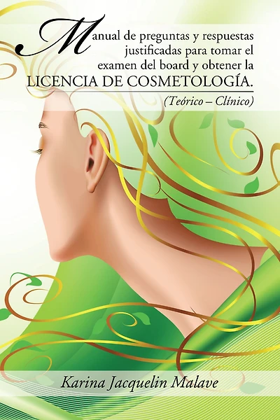 Manual De Preguntas Y Respuestas Justificadas Para Tomar El Examen Del Board Y Obtener La Licencia De Cosmetología.: (Teórico - Clínico)