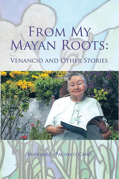 From My Mayan Roots:: Venancio and Other Stories