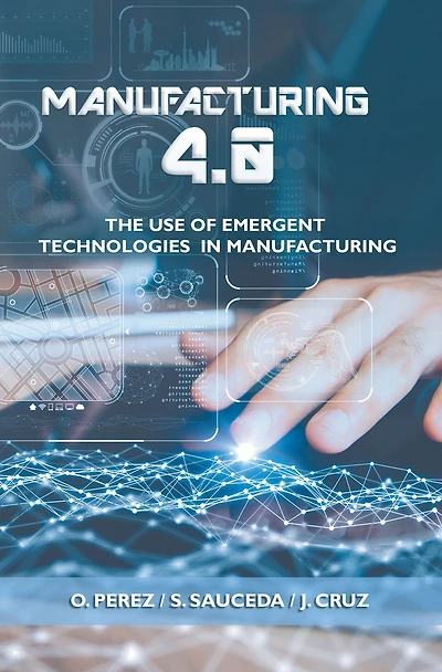 Manufacturing 4.0: The Use of Emergent Technologies