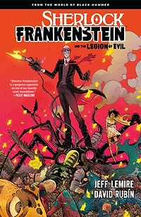 Sherlock Frankenstein & the Legion of Evil: From World Black Hammer
