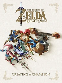 the Legend of Zelda: Breath Wild--Creating a Champion