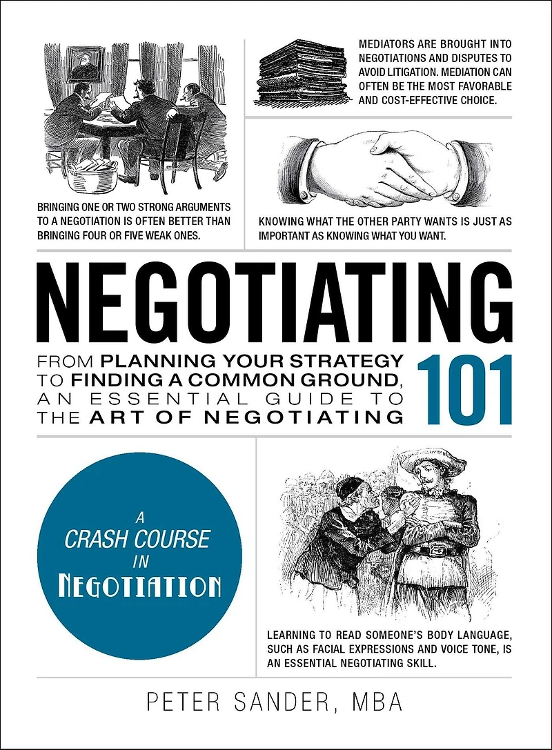 Negotiating 101: From Planning Your Strategy to Finding a Common Ground, an Essential Guide the Art of