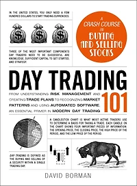 Day Trading 101: From Understanding Risk Management and Creating Trade Plans to Recognizing Market Patterns Using Automated Software, an Essential Primer Modern