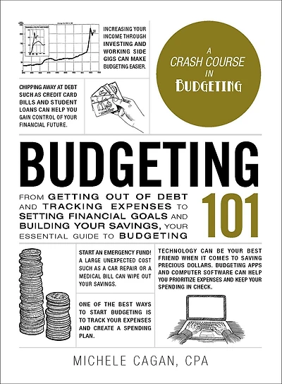 Budgeting 101: From Getting Out of Debt and Tracking Expenses to Setting Financial Goals Building Your Savings, Essential Guide