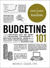 Budgeting 101: From Getting Out of Debt and Tracking Expenses to Setting Financial Goals Building Your Savings, Essential Guide
