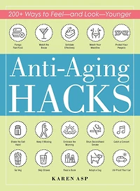 Anti-Aging Hacks: 200+ Ways to Feel--and Look--Younger