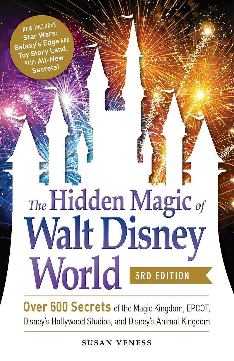 the Hidden Magic of Walt Disney World, 3rd Edition: Over 600 Secrets Kingdom, EPCOT, Disney's Hollywood Studios, and Animal Kingdom