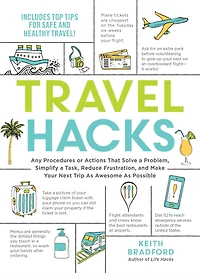 Travel Hacks: Any Procedures or Actions That Solve a Problem, Simplify Task, Reduce Frustration, and Make Your Next Trip As Awesome Possible