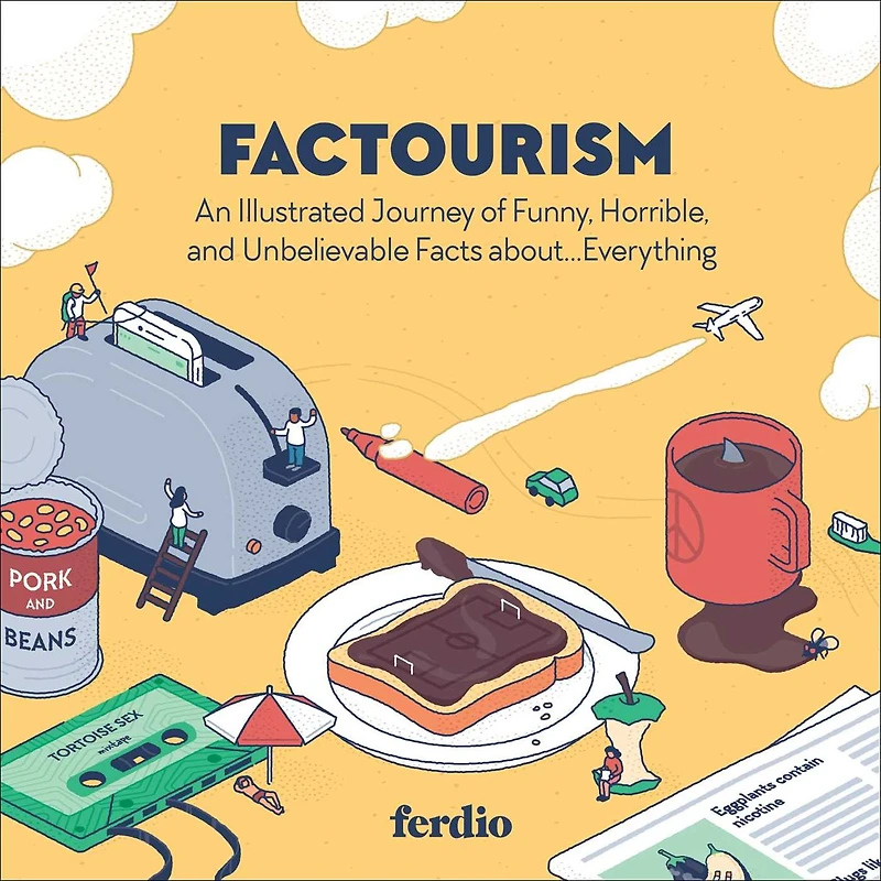 Factourism: An Illustrated Journey of Funny, Horrible, and Unbelievable Facts about.Everything