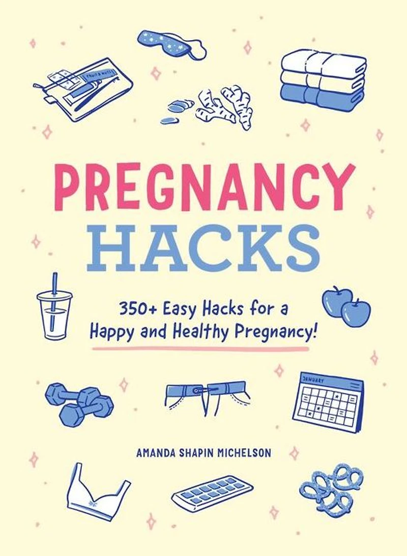 Pregnancy Hacks: 350+ Easy Hacks for a Happy and Healthy Pregnancy!