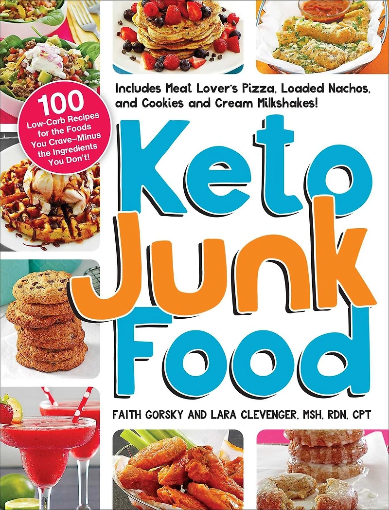 Keto Junk Food: 100 Low-Carb Recipes for the Foods You Crave-Minus Ingredients Don't!