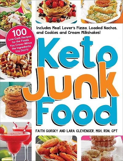 Keto Junk Food: 100 Low-Carb Recipes for the Foods You Crave-Minus Ingredients Don't!