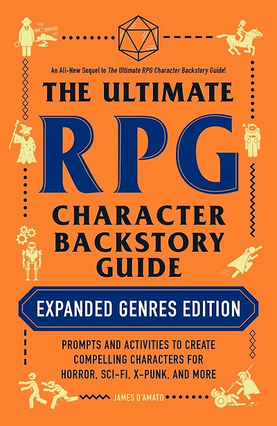 The Ultimate RPG Character Backstory Guide: Expanded Genres Edition: Prompts and Activities to Create Compelling Characters for Horror, Sci-Fi, X-Punk, More