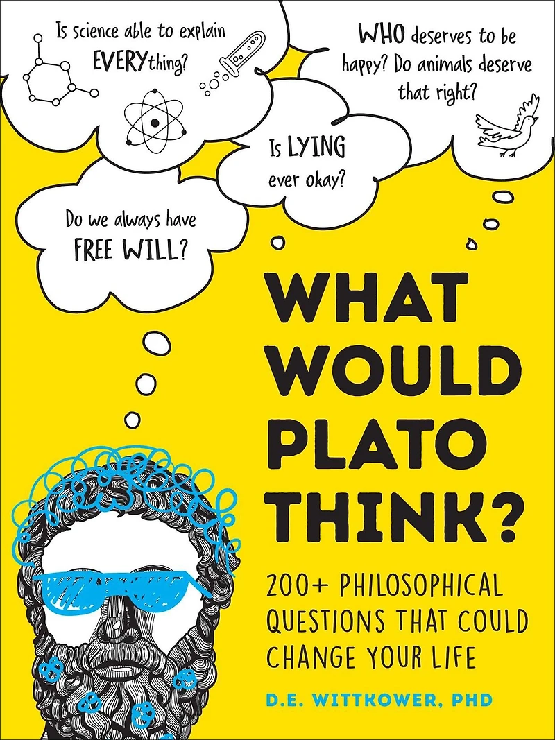 What Would Plato Think?: 200+ Philosophical Questions That Could Change Your Life