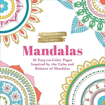 Pretty Simple Coloring: Mandalas: 45 Easy-to-Color Pages Inspired by the Calm and Balance of Mandalas