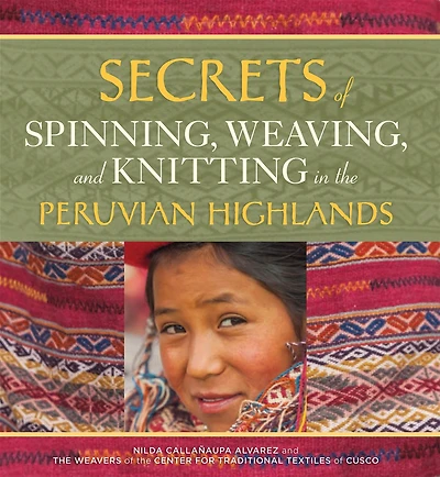 Secrets of Spinning, Weaving, and Knitting: the Peruvian Highlands