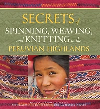 Secrets of Spinning, Weaving, and Knitting: the Peruvian Highlands