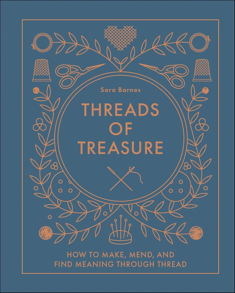 Threads of Treasure: How to Make, Mend, and Find Meaning through Thread