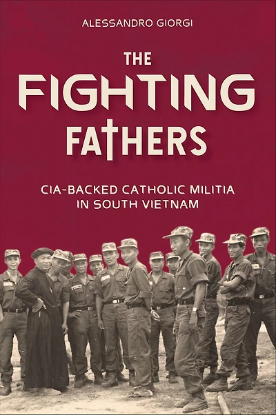 The Fighting Fathers: CIA-Backed Catholic Militia South Vietnam