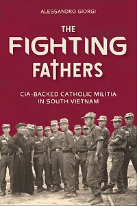 The Fighting Fathers: CIA-Backed Catholic Militia South Vietnam