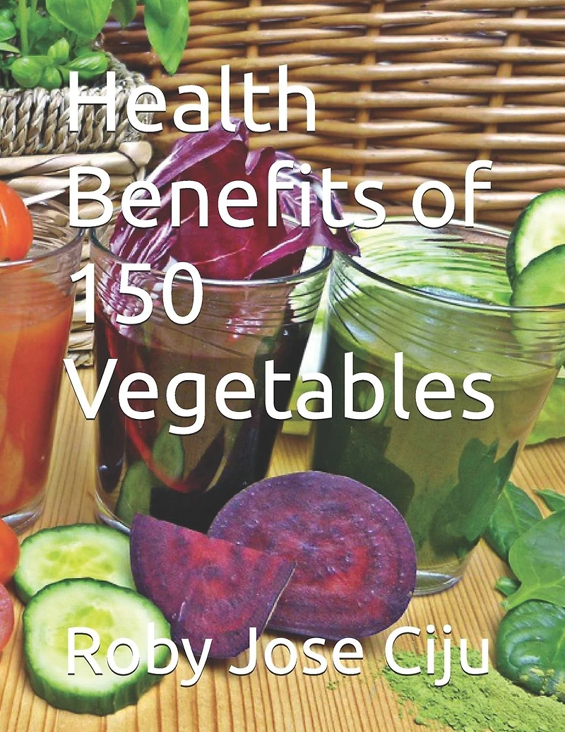 Health Benefits of 150 Vegetables