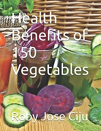 Health Benefits of 150 Vegetables
