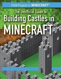 The Unofficial Guide to Building Castles in Minecraft