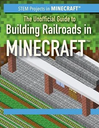 The Unofficial Guide to Building Railroads in Minecraft